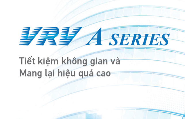 HỆ THỐNG ĐIỀU HOÀ TRUNG TÂM DAIKIN VRV A SERIES